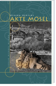 Akte Mosel – 1. Moselkrimi von Mischa Martini