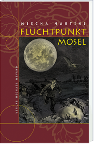 Fluchtpunkt Mosel – 8. Moselkrimi von Mischa Martini