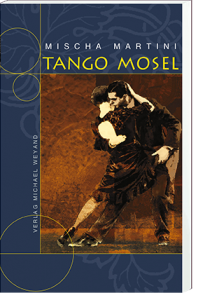 Tango Mosel – 9. Moselkrimi von Mischa Martini