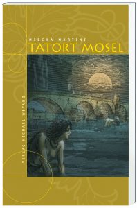 Tatort Mosel – der 4. Moselkrimi von Mischa Martini